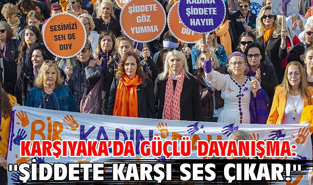 Karşıyaka'da güçlü dayanışma: ''Şiddete karşı ses çıkar!''