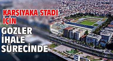 Karşıyaka Stadı için gözler ihale sürecinde