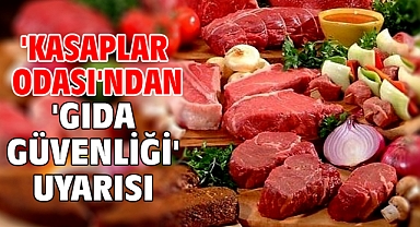 'Kasaplar Odası'ndan 'gıda güvenliği' uyarısı