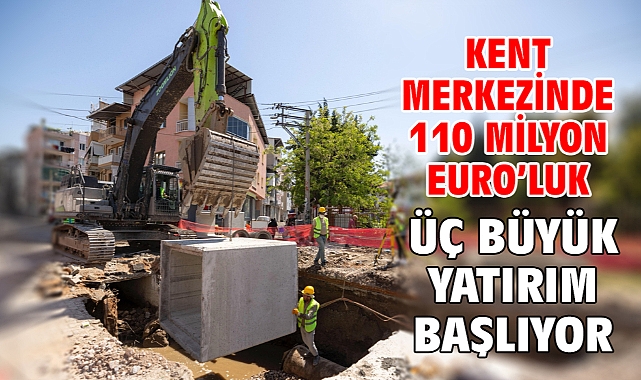 Kent merkezinde 110 Milyon Euro’luk üç büyük yatırım başlıyor