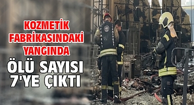 Kozmetik fabrikasındaki yangında ölü sayısı 7'ye çıktı
