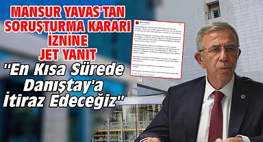 MANSUR YAVAS'TAN SORUŞTURMA KARARI İZNİNE JET YANIT