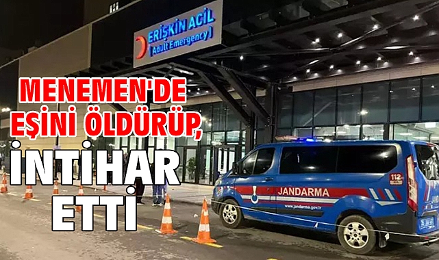 Menemen'de eşini öldürüp, intihar etti
