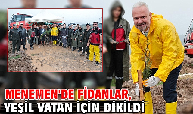 Menemen'de fidanlar, yeşil vatan için dikildi