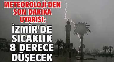 Meteoroloji'den son dakika uyarısı: İzmir'de sıcaklık 8 derece düşecek
