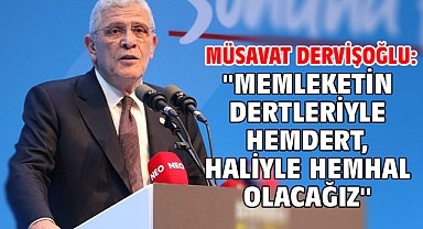 Müsavat Dervişoğlu: ''Memleketin dertleriyle hemdert, haliyle hemhal olacağız''