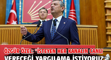 Özgür Özel: ''İsteyen her kanalın canlı vereceği yargılama istiyoruz''