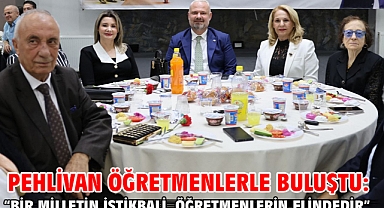 Pehlivan öğretmenlerle buluştu: “Bir milletin istikbali, öğretmenlerin elindedir”