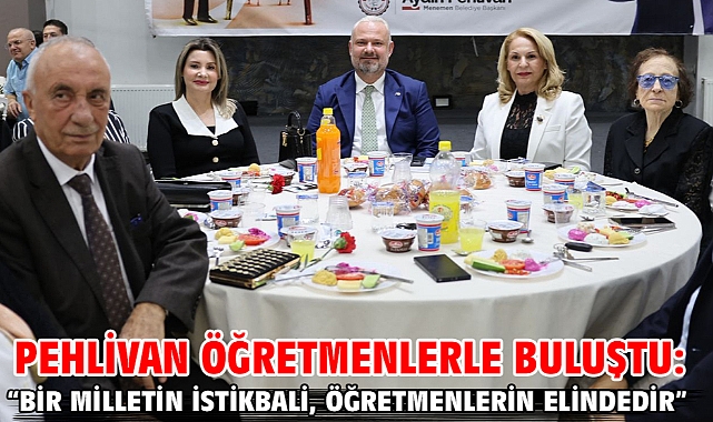Pehlivan öğretmenlerle buluştu: “Bir milletin istikbali, öğretmenlerin elindedir”