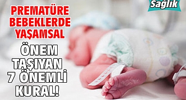 PREMATÜRE BEBEKLERDE YAŞAMSAL ÖNEM TAŞIYAN 7 ÖNEMLİ KURAL!