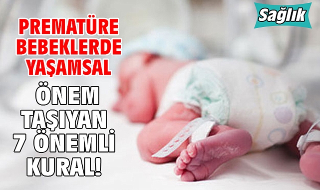 PREMATÜRE BEBEKLERDE YAŞAMSAL ÖNEM TAŞIYAN 7 ÖNEMLİ KURAL!