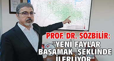 Prof. Dr. Sözbilir: ''Yeni Faylar Basamak Şeklinde İlerliyor''