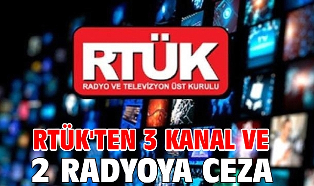 RTÜK'ten 3 kanal ve 2 radyoya ceza