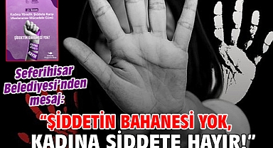 Seferihisar Belediyesi’nden mesaj: “Şiddetin bahanesi yok, kadına şiddete hayır!”