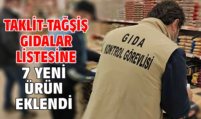 Taklit-tağşiş gıdalar listesine 7 yeni ürün eklendi