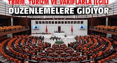 TBMM, turizm ve vakıflarla ilgili düzenlemelere gidiyor
