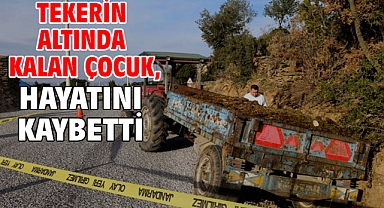 Tekerin altında kalan çocuk, hayatını kaybetti
