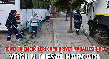 Temizlik Emekçileri Cumhuriyet Mahallesi'nde Yoğun Mesai Harcadı