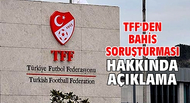 TFF'den bahis soruşturması hakkında açıklama