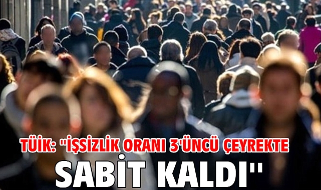 TÜİK: ''İşsizlik oranı 3'üncü çeyrekte sabit kaldı''