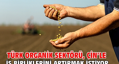 Türk organik sektörü, Çin’le iş birliklerini artırmak istiyor