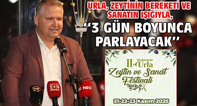 Urla, Zeytinin Bereketi ve Sanatın Işığıyla,''3 Gün Boyunca Parlayacak!''