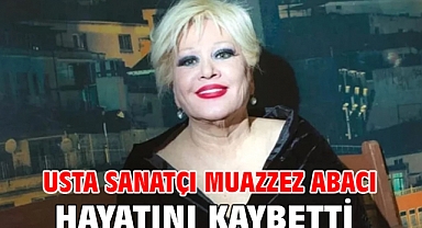 Usta sanatçı Muazzez Abacı hayatını kaybetti