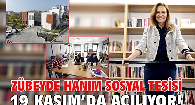Zübeyde Hanım Sosyal Tesisi 19 Kasım’da açılıyor!