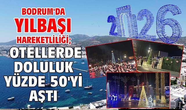 Bodrum'da yılbaşı hareketliliği; otellerde doluluk yüzde 50'yi aştı