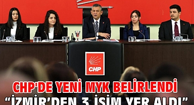 CHP'de yeni MYK belirlendi “İzmir’den 3 İsim Yer Aldı”