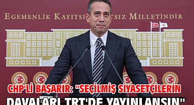 CHP'li Başarır: ''Seçilmiş Siyasetçilerin Davaları TRT'de Yayınlansın''