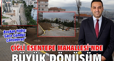 Çiğli Esentepe Mahallesi'nde Büyük Dönüşüm