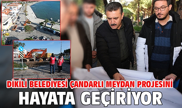 Dikili Belediyesi Çandarlı Meydan Projesini hayata geçiriyor