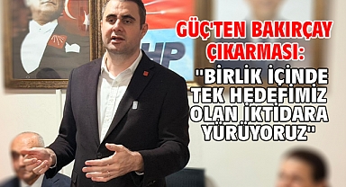Güç'ten Bakırçay Çıkarması: ''Birlik İçinde Tek Hedefimiz Olan İktidara Yürüyoruz''