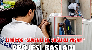 İzmir'de “Güvenli Ev, Sağlıklı Yaşam” projesi başladı