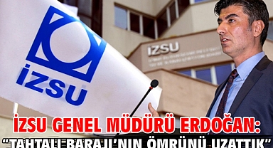 İZSU Genel Müdürü Erdoğan: “Tahtalı Barajı’nın ömrünü uzattık”