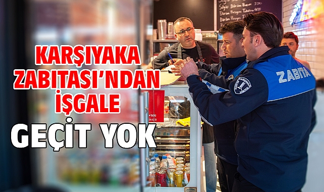 Karşıyaka Zabıtası'ndan işgale geçit yok