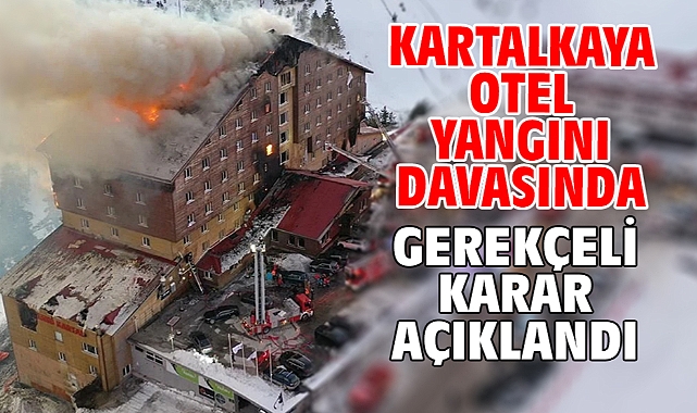 Kartalkaya otel yangını davasında gerekçeli karar açıklandı