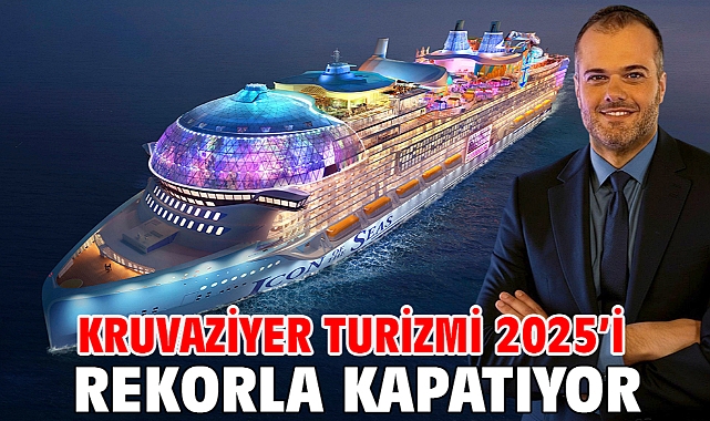 Kruvaziyer Turizmi 2025’i Rekorla Kapatıyor