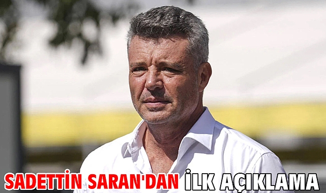 Sadettin Saran'dan ilk açıklama