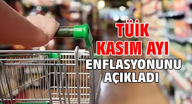 TÜİK Kasım ayı enflasyonunu açıkladı