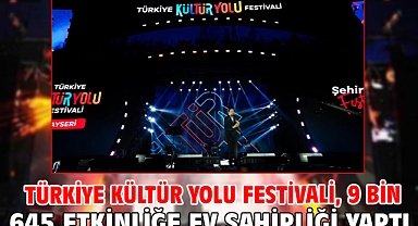 Türkiye Kültür Yolu Festivali, 9 bin 645 etkinliğe ev sahipliği yaptı