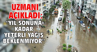 Uzmanı açıkladı: '' Yıl sonuna kadar yeterli yağış beklenmiyor''