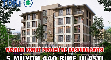 Yüzyılın Konut Projesi'ne başvuru sayısı 5 milyon 440 bine ulaştı