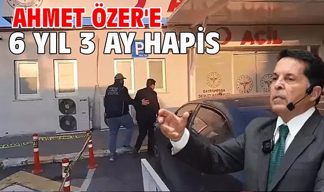 Ahmet Özer'e 6 yıl 3 ay hapis