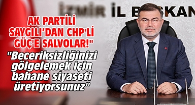 AK Partili Saygılı’dan CHP'li Güç'e salvolar!