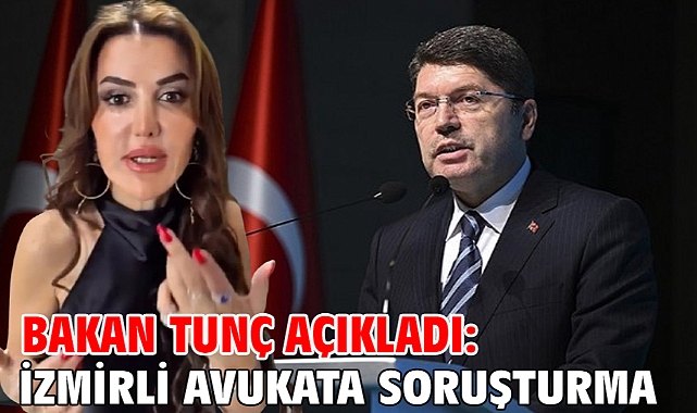 Bakan Tunç açıkladı: İzmirli avukata soruşturma!