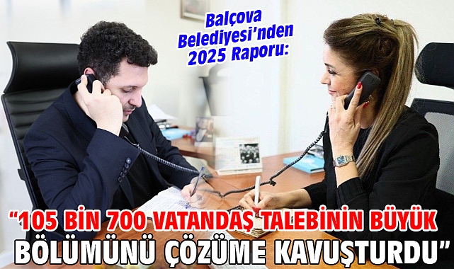 Balçova Belediyesi’nden 2025 Raporu: “105 Bin 700 Vatandaş Talebinin Büyük Bölümünü Çözüme Kavuşturdu”