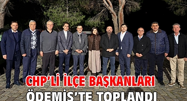 CHP’li ilçe Başkanları Ödemiş’te toplandı