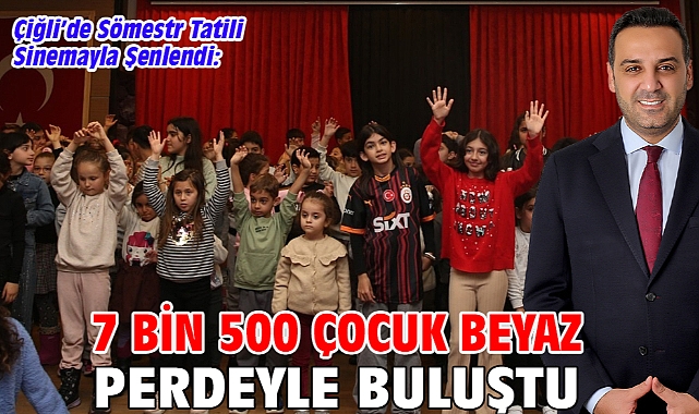 Çiğli’de Sömestr Tatili Sinemayla Şenlendi: 7 Bin 500 Çocuk Beyaz Perdeyle Buluştu